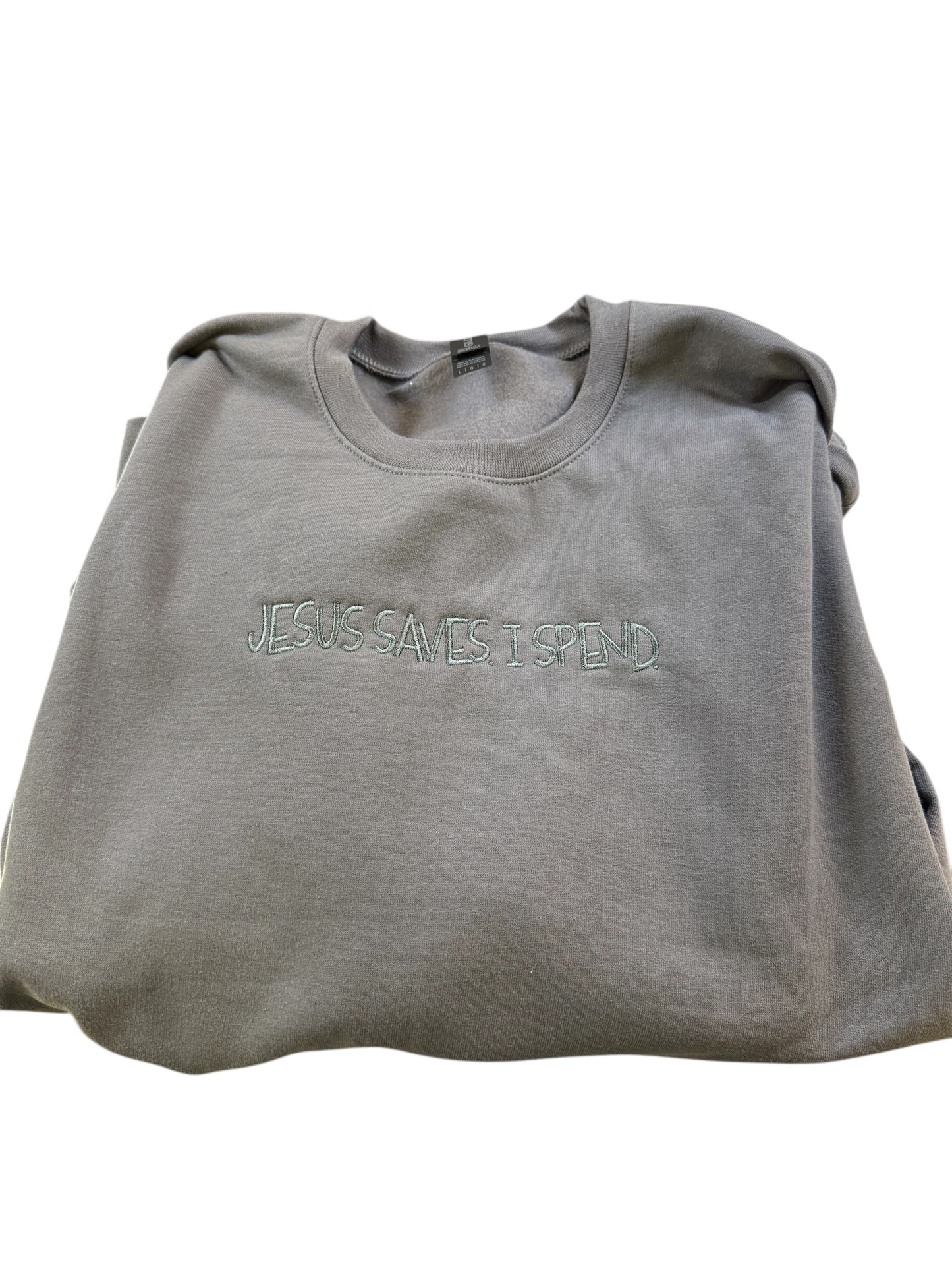Jesus Saves, I Spend. Embroidered Sweatshirt
