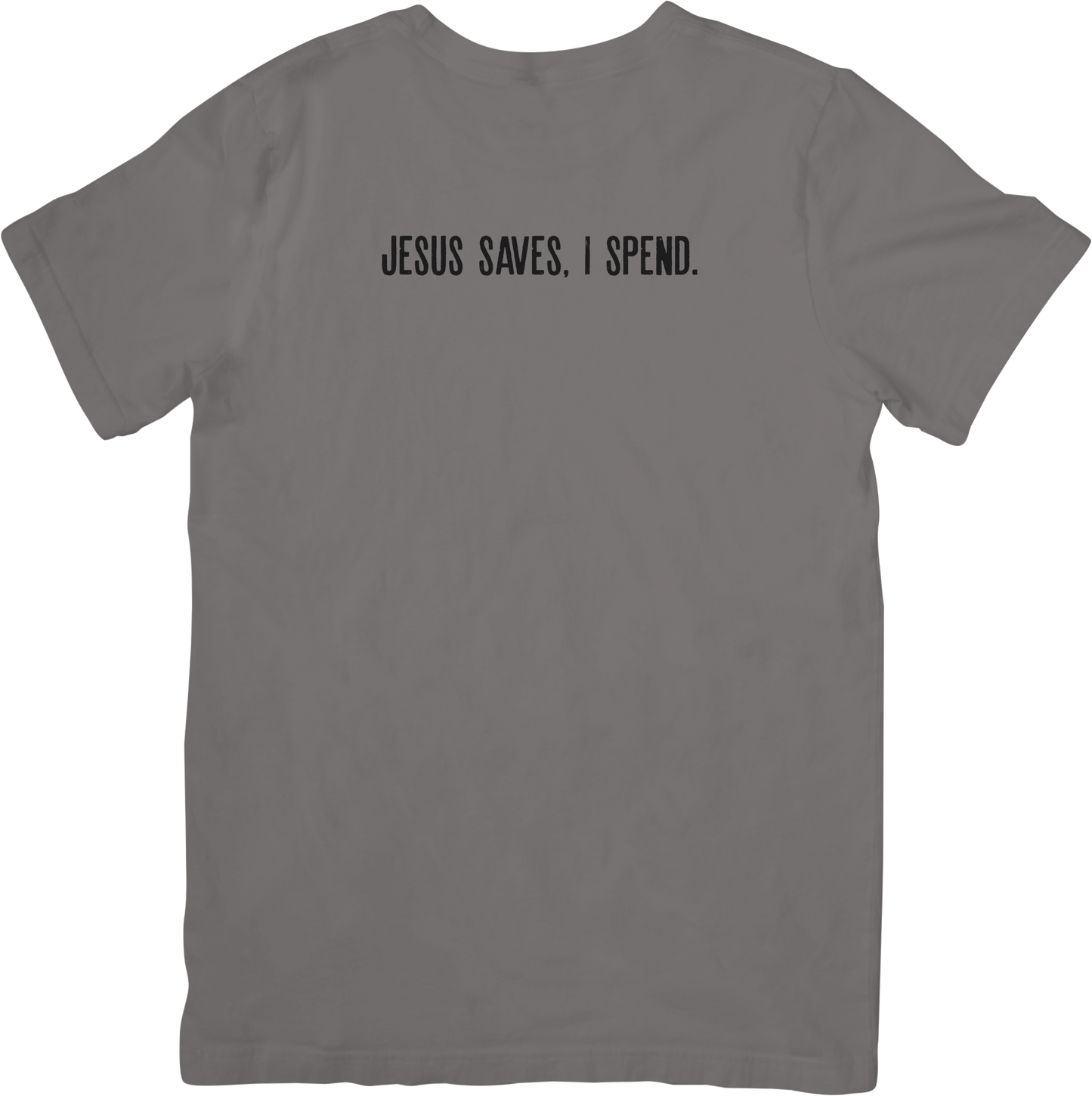 Jesus Saves, I Spend. Tee