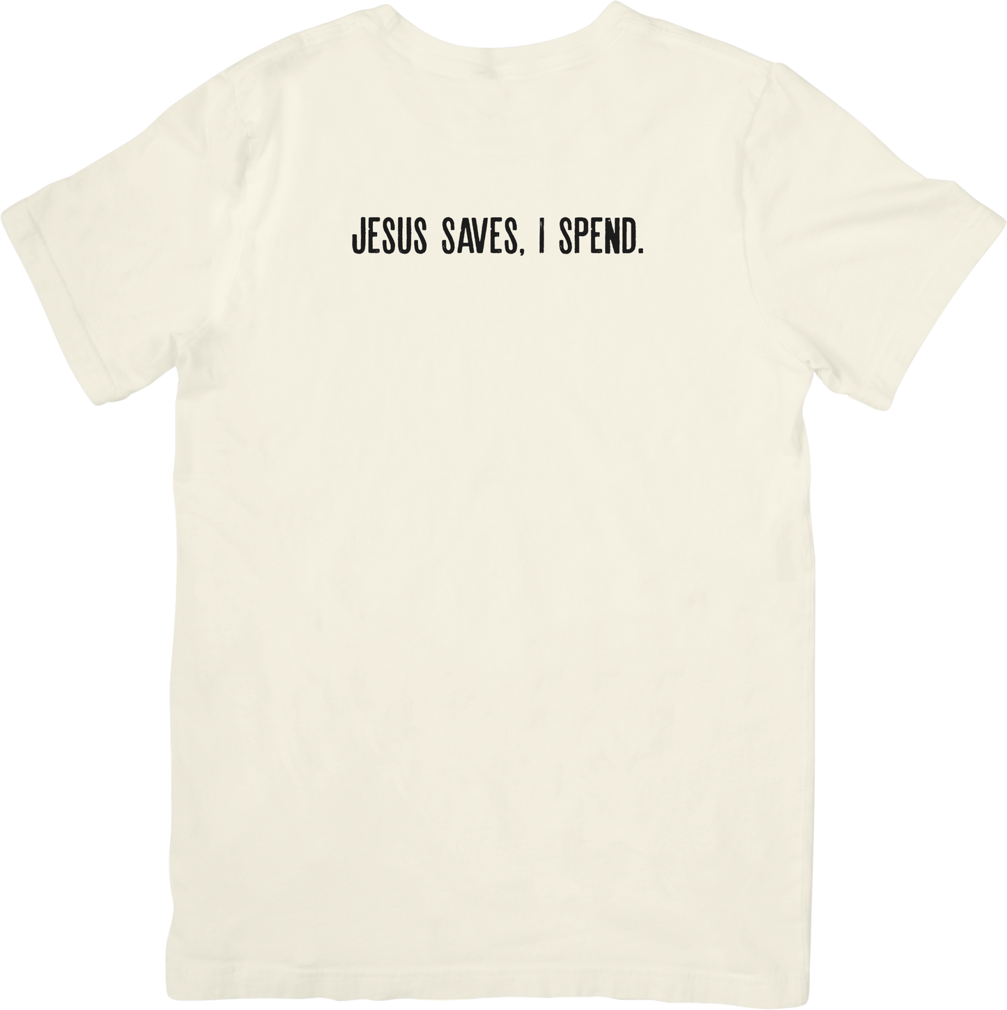 Jesus Saves, I Spend. Tee
