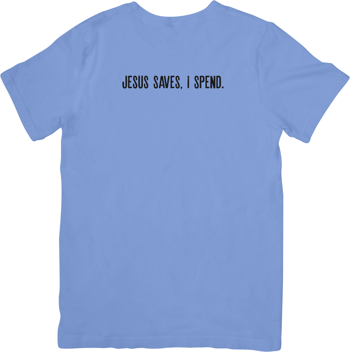 Jesus Saves, I Spend. Tee