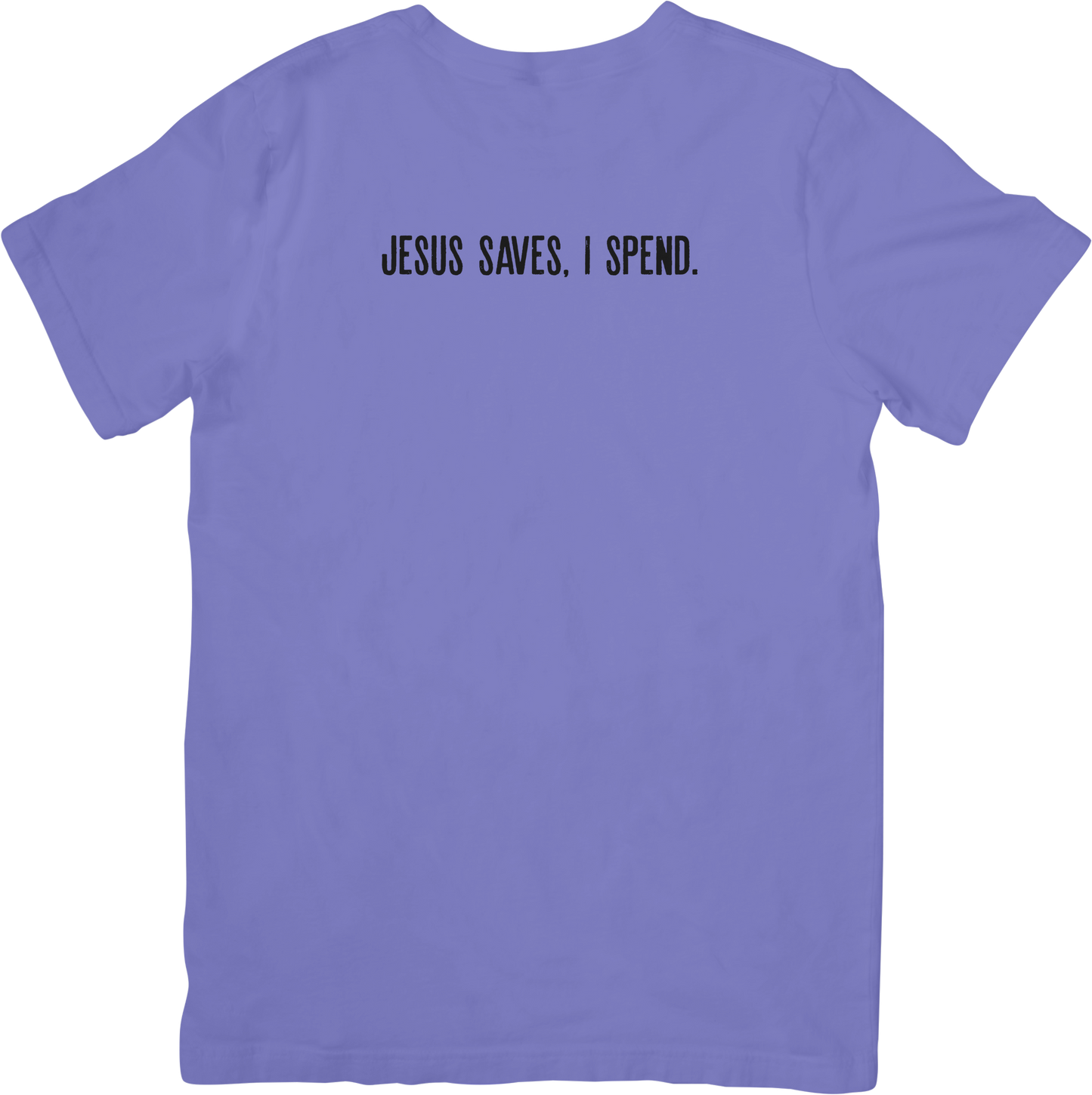 Jesus Saves, I Spend. Tee