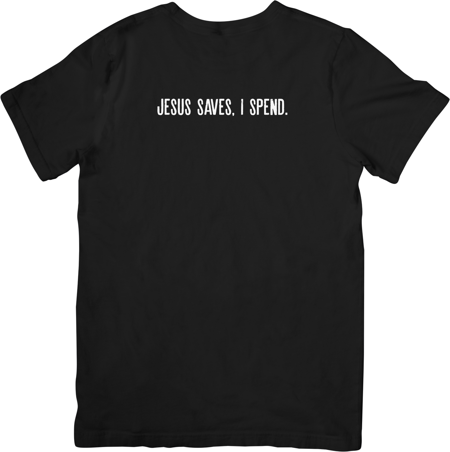 Jesus Saves, I Spend. Tee