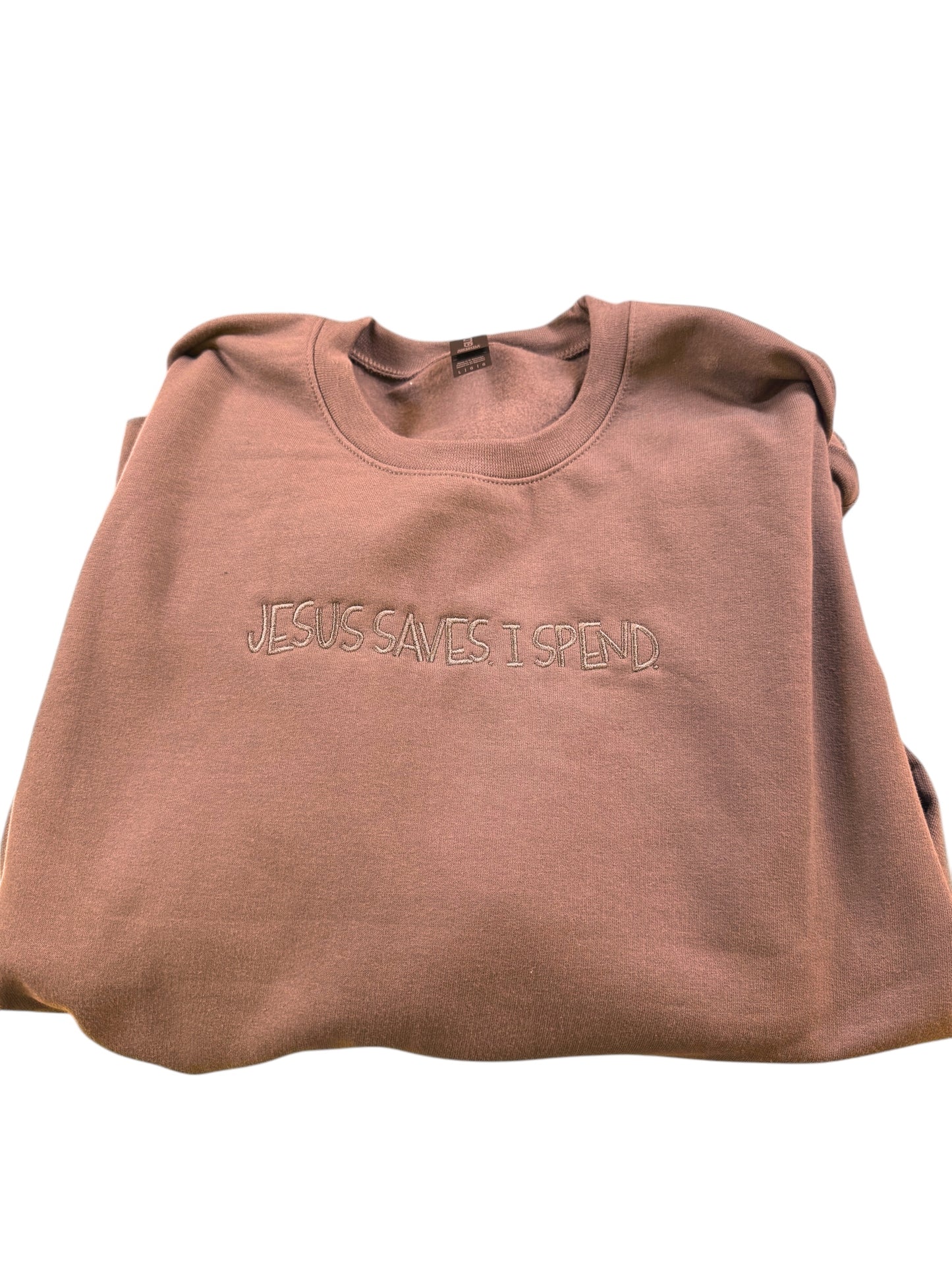 Jesus Saves, I Spend. Embroidered Sweatshirt